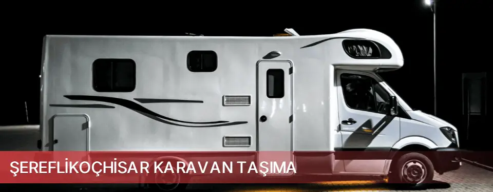 Şereflikoçhisar İlçemi Karavan Taşıma