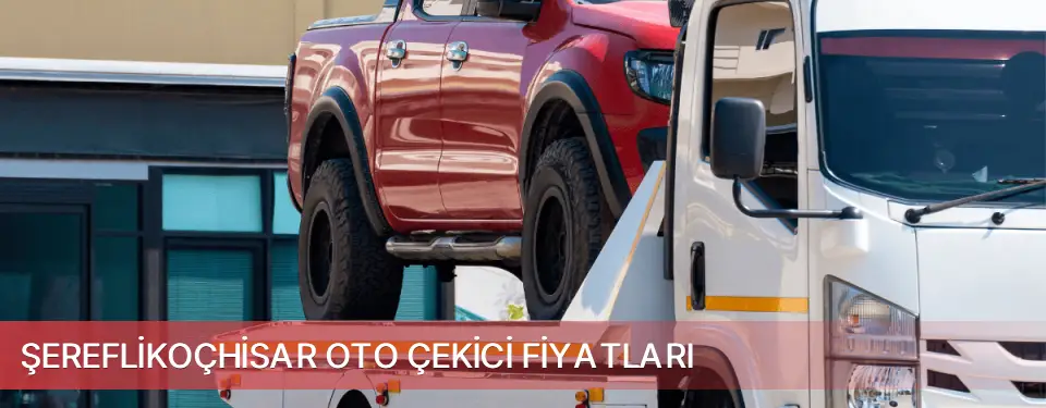 Şereflikoçhisar İlçemi Oto Çekici Fiyatları